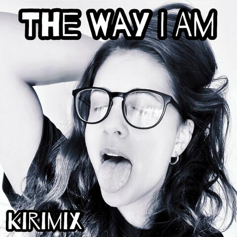 The Way I Am (Kirimix)
