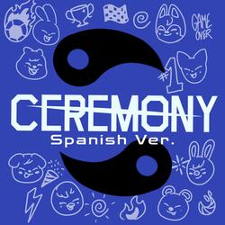 CEREMONY (Spanish Version)