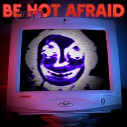 Be Not Afraid