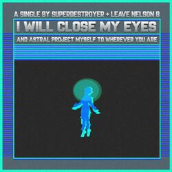 I will close my eyes and astral project myself to wherever you are