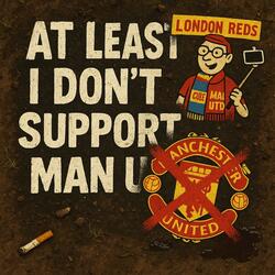 At Least I Don't Support Man U