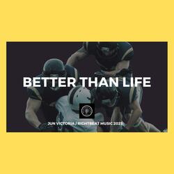 Better Than Life