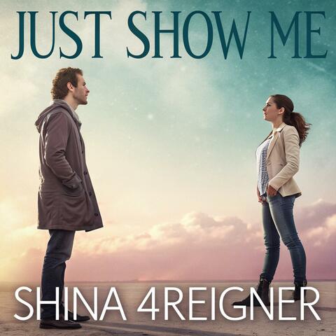 JUST SHOW ME