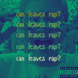 can leaves rap?