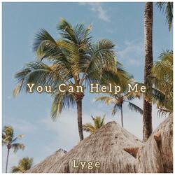 You Can Help Me