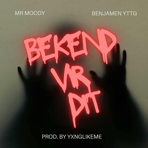 Bekend Vir Die (feat. Mr Moody & Benjamen YTTG)