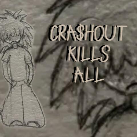 CRA$HOUT KILLS ALL