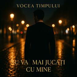 Nu vă mai jucați cu mine