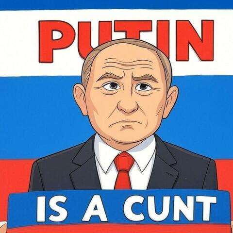 Putin Is A Cunt (К черту Путина)