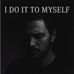 Do it to my self