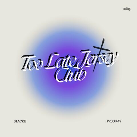 Too Late Jersey Club