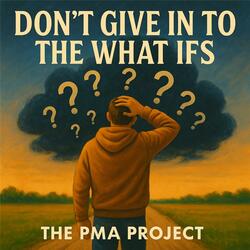 Don't Give In To The What Ifs