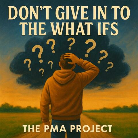 Don't Give In To The What Ifs