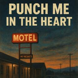 Punch me in the heart