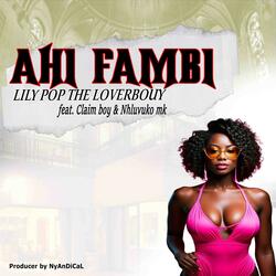 Lily Pop -Ahi fambi (feat. Claimboy, Nhluvuko Mk & NyAnDi's studios)