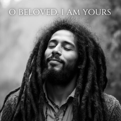 O Beloved, I Am Yours