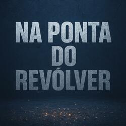Na Ponta Do Revólver