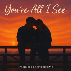Your're All I See