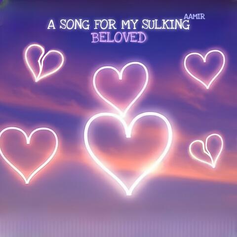 A Song For My Sulking Beloved