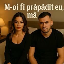 M-oi fi prăpădit eu, mă