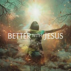 Better With Jesus