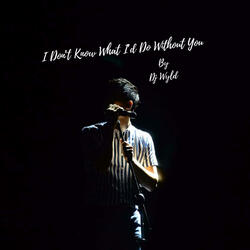 I Don't Know What I'd Do Without You