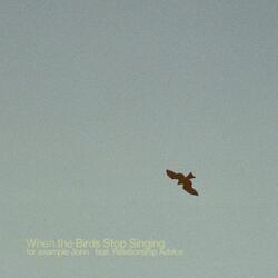 When the Birds Stop Singing (feat. Relationship Advice)