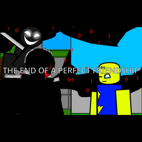 The End of a Perfect Friendship