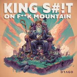 King Shit On Fuck Mountain