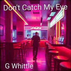 Dont Catch My Eye