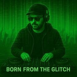 Born From The Glitch