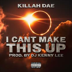 I Can't Make This Up (feat. Prod. By Dj Kenny Lee)