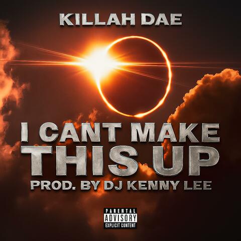 I Can't Make This Up (feat. Prod. By Dj Kenny Lee)