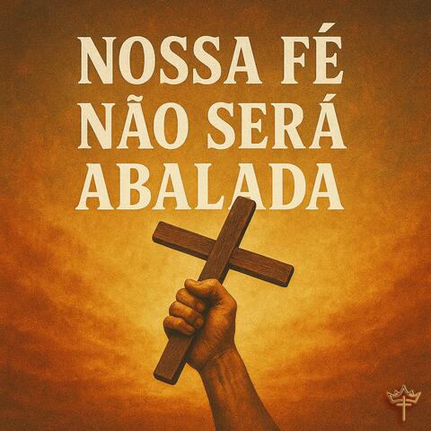 Nossa Fé Não Será Abalada