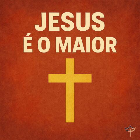 Jesus é o Maior