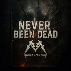 NEVER BEEN DEAD