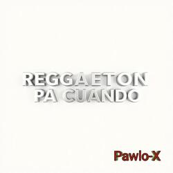 Reggaeton Pa' Cuando (feat. Pawlo-X Reggaeton)