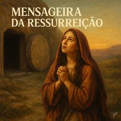 Mensageira da Ressurreição