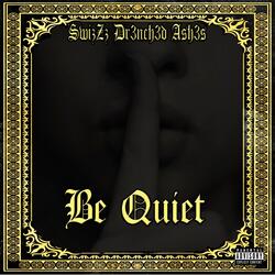 Be Quiet (feat. SwizZz)