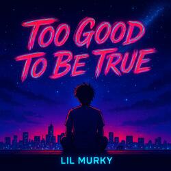 Too Good To Be True