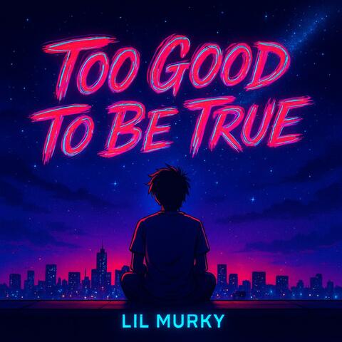 Too Good To Be True