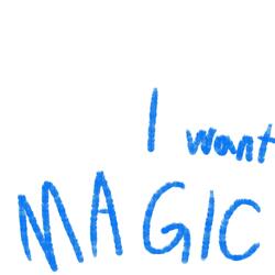 I want MAGIC