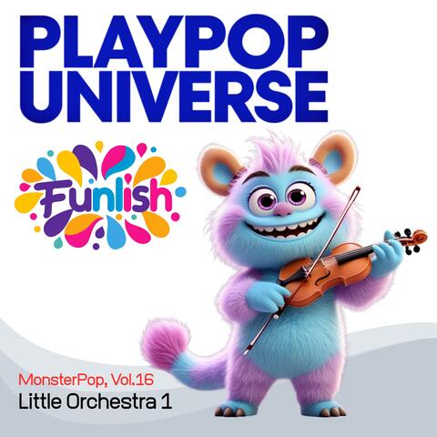 PlayPop Universe: Funlish – MonsterPop, Vol.16 – Little Orchestra 1