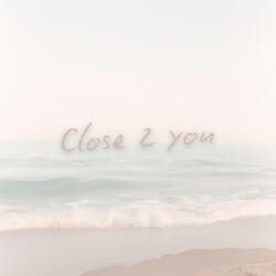 Close 2 you (remastered)