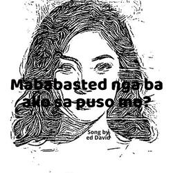Mababasted nga ba ako sa puso mo?