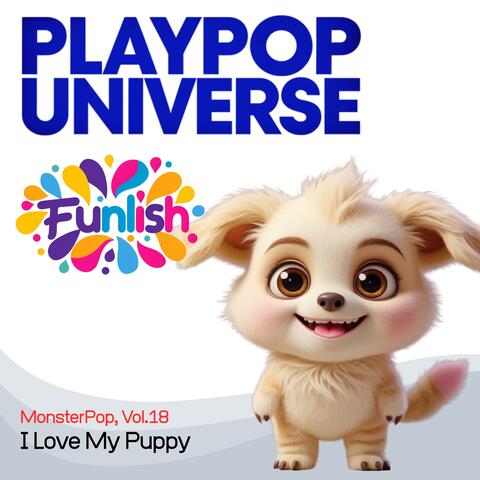 PlayPop Universe: Funlish – MonsterPop, Vol.18 – I Love My Puppy