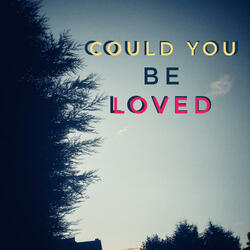 Could You Be Loved