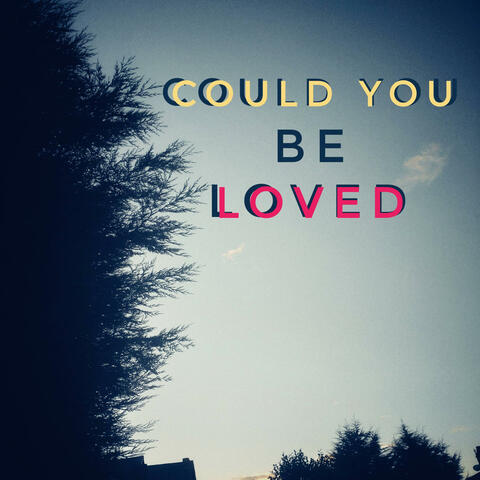 Could You Be Loved