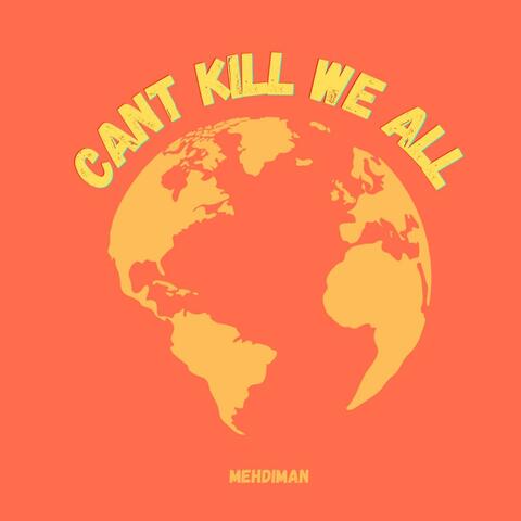 Cant Kill We All