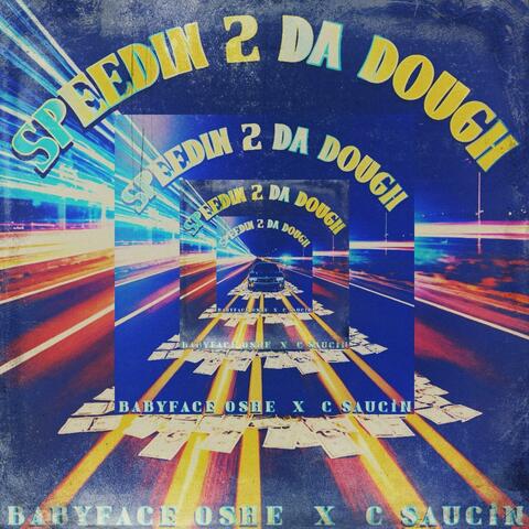 Speedin 2 Da Dough (feat. C $ausin)